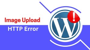 14 Most Common WordPress Errors and How to Resolve Them 7 Image Upload HTTP Error
