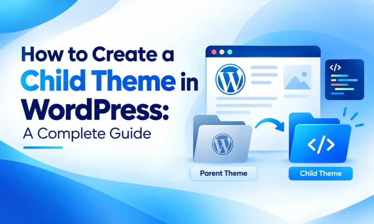How to Create a Child Theme in WordPress: A Complete Guide