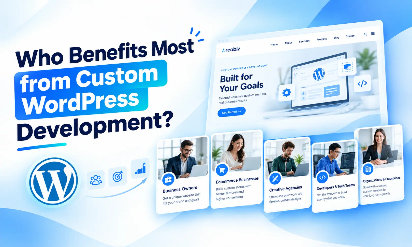 10 Benefits of Custom WordPress Development for Business Growth 3 Who Benefits From Custom WordPress | 10 Benefits of Custom WordPress Development for Business Growth